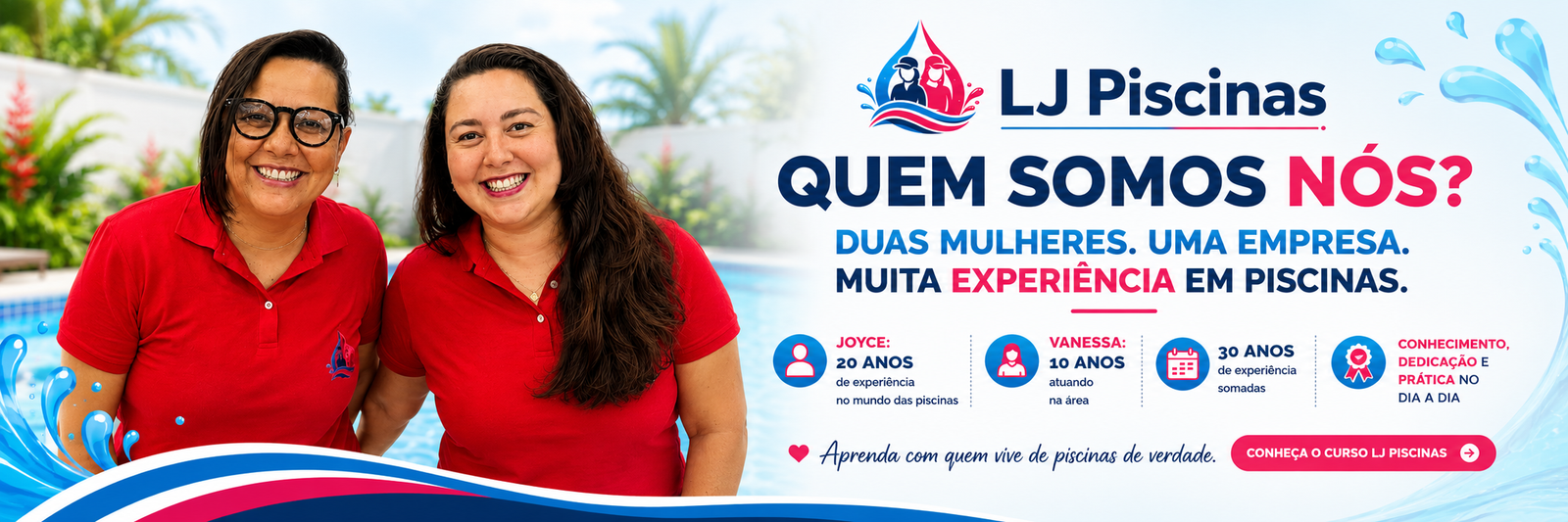 Joyce e Vanessa da LJ Piscinas com prova visual de experiência e atuação em piscinas